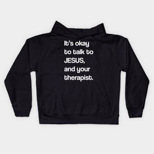IT'S OKAY TO JESUS, AND YOUR THERAPIST Kids Hoodie